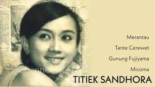 TITIEK SANDHORA The Very Best Of  Merantau  Tante Cerewet  Gunung Fujiyama  Micoma [upl. by Ahsinuq321]