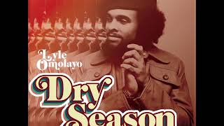 Lyle Omolayo  Dry Season  Desert 2018 FULL ALBUM [upl. by Colier]