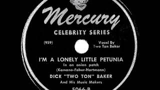 1947 Dick “Two Ton” Baker  I’m A Lonely Little Petunia In An Onion Patch [upl. by Aramoix]