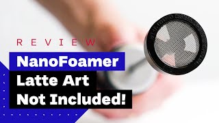 NanoFoamer Review Best Milk Frother For Home Baristas [upl. by Ramin739]