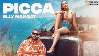 PICCA Full Video Elly Mangat  Laddi Chhajla  Sukh Sanghera  GoldMedia  Latest Punjabi Songs [upl. by Tombaugh]